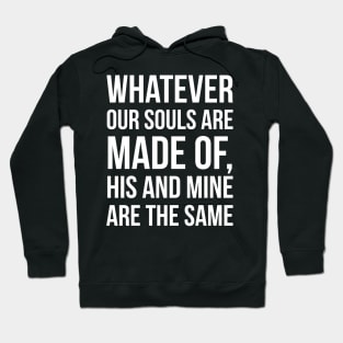 Whatever our souls are made of, his and mine are the same Hoodie